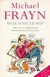 Frayn, Michael: Speak after the Beep: Studies in the Art of Communicating with Inanimate and Semi-Animate Objects Frayn, Michael: Speak after the Beep: Studies in the Art of Communicating with Inanimate and Semi-Animate Objects