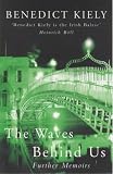 The Waves Behind Us : A Memoir (0413751201) by Kiely, Benedict Kiely, Benedict: The Waves Behind Us : A Memoir