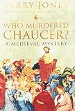 Jones, Terry: Who Murdered Chaucer?: A Medieval Mystery Jones, Terry: Who Murdered Chaucer?: A Medieval Mystery