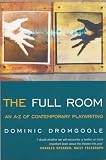 Dromgoole, Dominic: The Full Room: An A-Z of Contemporary Playwriting Dromgoole, Dominic: The Full Room: An A-Z of Contemporary Playwriting