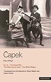 Capek, Karel: Capek Four Plays : R.U.R.; The Insect Play; The Makropulos Case; The White Plague Capek, Karel: Capek Four Plays : R.U.R.; The Insect Play; The Makropulos Case; The White Plague