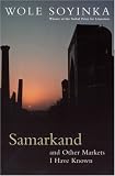 Soyinka, Wole: Samarkand and Other Markets I Have Known