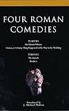 Terence: Four Roman Comedies: The Haunted House, Casina, or a Funny Thing Happened on the Way to the Wedding, the Eunuch, Brothers Terence: Four Roman Comedies: The Haunted House, Casina, or a Funny Thing Happened on the Way to the Wedding, the Eunuch, Brothers
