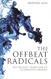 Ashe, Geoffrey: Offbeat Radicals: A History of the British Revolution That Never Happened Ashe, Geoffrey: Offbeat Radicals: A History of the British Revolution That Never Happened