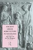 Isager, Signe: Ancient Greek Agriculture: An Introduction Isager, Signe: Ancient Greek Agriculture: An Introduction