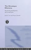 Ives, Jack D.: The Himalayan Dilemma: Reconciling Development and Conservation