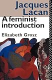 Grosz, Elizabeth: Jacques Lacan: A Feminist Introduction Grosz, Elizabeth: Jacques Lacan: A Feminist Introduction