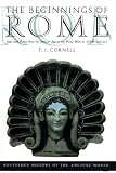 Cornell, Tim: The Beginnings of Rome: Italy and Rome from the Bronze Age to the Punic Wars (C. 1000-264 Bc) Cornell, Tim: The Beginnings of Rome: Italy and Rome from the Bronze Age to the Punic Wars (C. 1000-264 Bc)