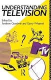 Goodwin, Andrew: Understanding Television Goodwin, Andrew: Understanding Television