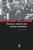 Higgins, John: Raymond Williams: Literature, Marxism and Cultural Materialism Higgins, John: Raymond Williams: Literature, Marxism and Cultural Materialism