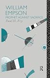 Fry, Paul H.: William Empson: Prophet Against Sacrifice Fry, Paul H.: William Empson: Prophet Against Sacrifice