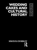 Charsley, Simon R.: Wedding Cakes and Cultural History Charsley, Simon R.: Wedding Cakes and Cultural History