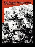 Howard, Michael: The Franco-Prussian War: The German Invasion of France, 1870-1871 Howard, Michael: The Franco-Prussian War: The German Invasion of France, 1870-1871