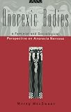 MacSween, Morag: Anorexic Bodies: A Feminist and Sociological Perspective on Anorexia Nervosa MacSween, Morag: Anorexic Bodies: A Feminist and Sociological Perspective on Anorexia Nervosa