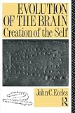 Eccles, John C.: Evolution of the Brain : Creation of the Self Eccles, John C.: Evolution of the Brain : Creation of the Self