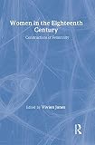 Jones, Vivien: Women In The Eighteenth Century: Constructions Of Femininity Jones, Vivien: Women In The Eighteenth Century: Constructions Of Femininity