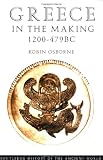 Osborne, Robin: Greece in the Making, 1200-479 Bc Osborne, Robin: Greece in the Making, 1200-479 Bc