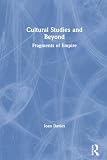Davies, Ioan: Cultural Studies and Beyond: Fragments of Empire Davies, Ioan: Cultural Studies and Beyond: Fragments of Empire