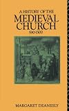 Deanesly, Margaret: History of the Medieval Church, Five Ninety to Fif Deanesly, Margaret: History of the Medieval Church, Five Ninety to Fif