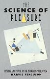 Ferguson, Harvie: The Science of Pleasure: Cosmos and Psyche in the Bourgeois World View Ferguson, Harvie: The Science of Pleasure: Cosmos and Psyche in the Bourgeois World View