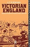Seaman, Lewis Charles Bernard: Victorian England: Aspects of English and Imperial History 1837-1901 Seaman, Lewis Charles Bernard: Victorian England: Aspects of English and Imperial History 1837-1901