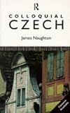 Naughton, J. D.: Colloquial Czech Naughton, J. D.: Colloquial Czech