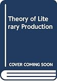 MacHerey, Pierre: A Theory of Literary Production MacHerey, Pierre: A Theory of Literary Production