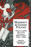 Bock, Gisela: Maternity and Gender Policies: Women and the Rise of the European Welfare States, 1880S-1950s Bock, Gisela: Maternity and Gender Policies: Women and the Rise of the European Welfare States, 1880S-1950s