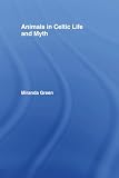 Green, Miranda: Animals in Celtic Life and Myth Green, Miranda: Animals in Celtic Life and Myth