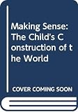 Bruner, Jerome: Making Sense: The Child's Construction of the World Bruner, Jerome: Making Sense: The Child's Construction of the World