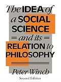 Winch, Peter: The Idea of a Social Science: And Its Relations to Philosophy Winch, Peter: The Idea of a Social Science: And Its Relations to Philosophy