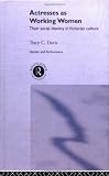 Davis, Tracy C.: Actresses as Working Women : Their Social Identity in Victorian Culture