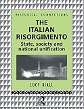 Riall, Lucy: The Italian Risorgimento: State, Society and National Unification Riall, Lucy: The Italian Risorgimento: State, Society and National Unification