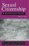 Evans, David T.: Sexual Citizenship: The Material Construction of Sexualities Evans, David T.: Sexual Citizenship: The Material Construction of Sexualities