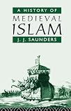 Saunders, J. J.: A History of Medieval Islam Saunders, J. J.: A History of Medieval Islam