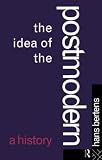 Bertens, Hans: The Idea of the Postmodern: A History