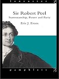 Evans, Eric J.: Sir Robert Peel: Statesmanship, Power And Party Evans, Eric J.: Sir Robert Peel: Statesmanship, Power And Party
