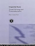 Pratt, Mary Louise: Imperial Eyes: Travel Writing and Transculturation Pratt, Mary Louise: Imperial Eyes: Travel Writing and Transculturation