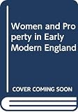 Erickson, Amy Louise: Women and Property in Early Modern England Erickson, Amy Louise: Women and Property in Early Modern England