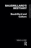 Gane, Mike: Baudrillard's Bestiary: Baudrillard And Culture Gane, Mike: Baudrillard's Bestiary: Baudrillard And Culture