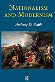 Smith, Anthony D.: Nationalism and Modernism: A Critical Survey of Recent Theories of Nations and Nationalism