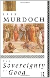 Murdoch, Iris: The Sovereignty of Good Murdoch, Iris: The Sovereignty of Good