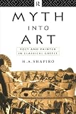 Shapiro, H. A.: Myth into Art: Poet and Painter in Classical Greece Shapiro, H. A.: Myth into Art: Poet and Painter in Classical Greece