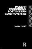 Smart, Barry: Modern Conditions, Postmodern Controversies