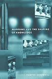 Hooper-Greenhill, Eilean: Museums and the Shaping of Knowledge Hooper-Greenhill, Eilean: Museums and the Shaping of Knowledge