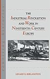 Berlanstein, Lenard R.: The Industrial Revolution and Work in Nineteenth-Century Europe Berlanstein, Lenard R.: The Industrial Revolution and Work in Nineteenth-Century Europe