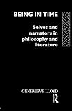 Lloyd, Genevieve: Being in Time: Selves and Narrators in Philosophy and Literature Lloyd, Genevieve: Being in Time: Selves and Narrators in Philosophy and Literature
