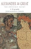 O'Brien, John M.: Alexander the Great : The Invisible Enemy: A Biography O'Brien, John M.: Alexander the Great : The Invisible Enemy: A Biography