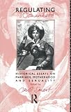 Smart, Carol: Regulating Womanhood: Historical Essays on Marriage, Motherhood and Sexuality Smart, Carol: Regulating Womanhood: Historical Essays on Marriage, Motherhood and Sexuality