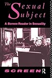 Screen: The Sexual Subject: A Screen Reader in Sexuality Screen: The Sexual Subject: A Screen Reader in Sexuality